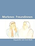 Marlenes Freundinnen: Aquarelle von Grit Roth (Philosophische Praxis 7) (German Edition) by
