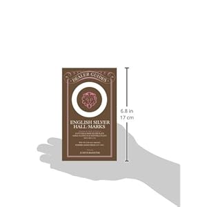 English Silver Hall-Marks: Including the Marks of Origin on Scottish & Irish Silver Plate, Gold, Platinum & Sheffield Plate: With 500 of the More Impo