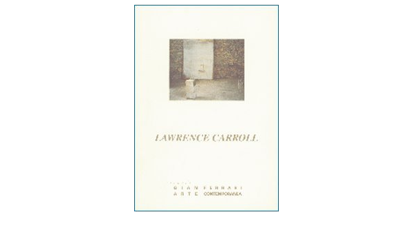 Lawrence Carroll Recent Works Myers Terry R Amazon Com Books