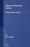 Chinese Vernacular Fiction: The Formative Period (Asian Studies) (Sinica Leidensia) by