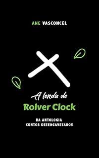 Livro A Lenda de Rolver Clock: Da antologia Contos Desengavetados