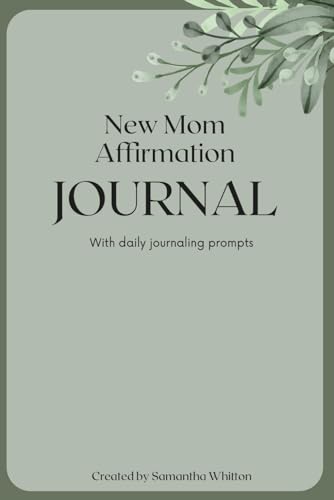 New Mom Affirmation Journal: With Daily Journaling Prompts, Empowering Your Postpartum Journey