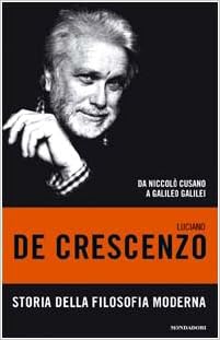 Luciano De Crescenzo - Storia della filosofia moderna. Da Niccolò Cusano a Galileo Galilei (2003)