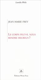 Le  corps peut-il nous rendre heureux ?