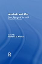 Auschwitz and After: Race; Culture; and quot;the Jewish Questionquot; in France