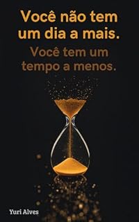 Livro Voce nao tem um dia a mais. Voce tem um tempo a menos.: Transformem um dia a menos em uma historia a mais
