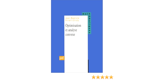 Optimisation Et Analyse Convexe Ancien Prix A C Diteur 30 00 A Economisez 50 Mathematiques Hiriart Urruty Jean Baptiste Amazon Com Books