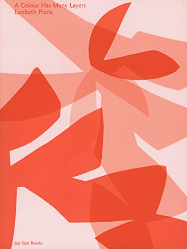 A Colour Has Many Layers. Liesbeth Piena