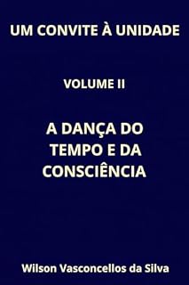 Livro UM CONVITE À UNIDADE: VOLUME II: A DANÇA DO TEMPO E DA CONSCIÊNCIA