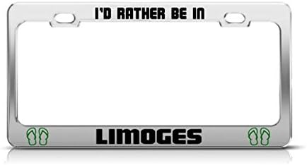 Dmgp Home I'D RATHER BE IN LIMOGES France Chrome Metal License Plate Frame