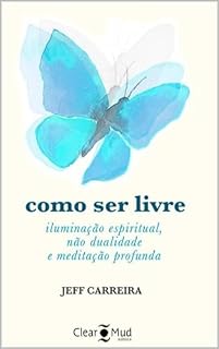 Livro Como ser livre: iluminação espiritual, não dualidade e meditação profunda (Série Reflexões)