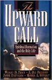 The Upward Call: Spiritual Formation and the Holy Life by 