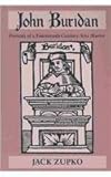 John Buridan : Portrait of a Fourteenth-Century Arts Master, Zupko, Jack, 0268032564