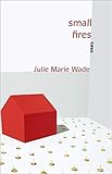 Small Fires: Essays (Linda Bruckheimer Series in Kentucky Literature) by Julie Marie Wade
