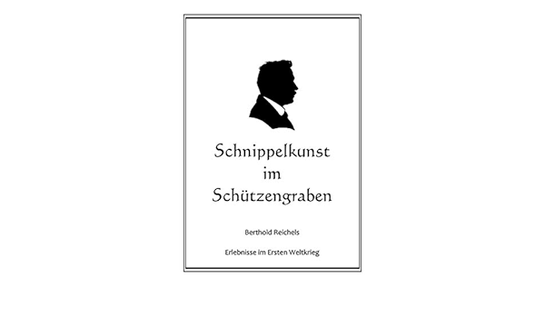 Amazon.com: Schnippelkunst Im Schützengraben: Berthold Reichels Erlebnisse  Im Ersten Weltkrieg (German Edition) Ebook : Reichel, Berthold, Stock,  Anno: Kindle Store