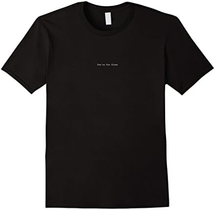 Mens you're too close graphic funny tee  2XL Black