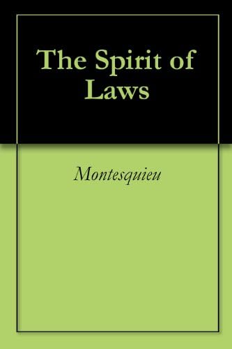 The Spirit of Laws - Kindle edition by Montesquieu, Charles-Louis