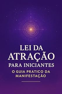 Livro LEI DA ATRAÇÃO PARA INICIANTES : GUIA PRATIÇO DA MANIFESTAÇÃO