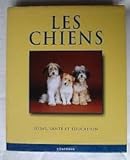 CHIENS -SOINS SANTE & EDUCATION (NLLE ED.) by