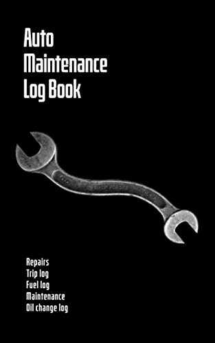 Auto Maintenance Log Book: Vehicle Maintenance And Repair Log Book for Cars, Motorcycles And Trucks With Fuel And Trip Logs, All In One Book 5" x 8"