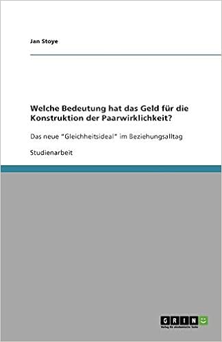 Welche Bedeutung Hat Das Geld Fur Die Konstruktion Der Paarwirklichkeit German Edition Stoye Jan 9783638956024 Amazon Com Books