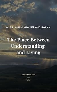 Livro IN BETWEEN HEAVEN AND EARTH: The Place Between Understanding and Living (Movement in Silence Livro 3)