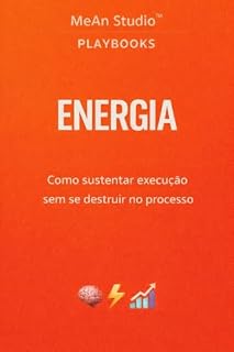 Livro ENERGIA: Como Sustentar Execução Sem Se Destruir no Processo (MeAn Studio Playbooks - Produtividade Livro 6)
