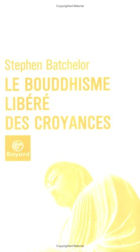 Le  bouddhisme libéré des croyances
