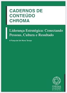 Livro Liderança Estratégica: Conectando Pessoas, Cultura e Resultado: A Força de um Novo Tempo (Cadernos de Conteúdo CHROMA)