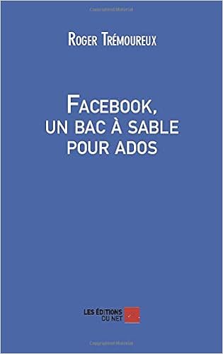 Facebook Un Bac A Sable Pour Ados French Edition Tremoureux Roger 9782312007083 Amazon Com Books