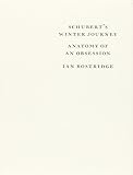 Schubert's Winter Journey: Anatomy of an Obsession