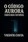 Livro O Código Aurora: Chave para o Invisível