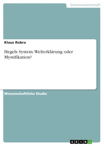 Hegels System. Welterklärung oder Mystifikation? (German Edition)