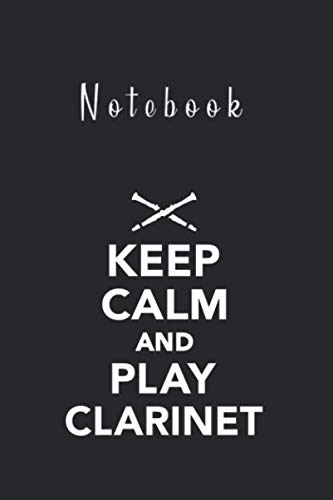 Notebook: Keep Calm And Play Clarinet 6''x9'' x 125 Pages College Ruled White Paper Blank Journal Notebook with Black Cover Perfect Gift For All Ages