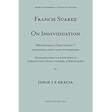 Francis Suarez on Individuation: Metaphysical Disputation V: Individual Unity and Its Principle (Mediaeval Philosophical Text