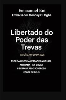 Livro Libertado do poder das trevas - Edição Ampliada 2025: Esta é a história verídica de uma ex-bruxa africana libertada pelo poder de Deus - Edição Ampliada ... from the Power of Darkness Series Livro 1)