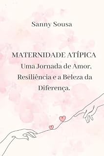 Livro Maternidade Atípica Uma Jornada de Amor, Resiliência e a Beleza da Diferença