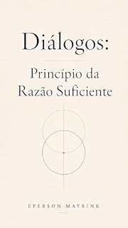 Livro Diálogos: Princípio da Razão Suficiente (Necessitarismo Transcendental Livro 3)