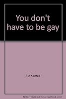 You Don't Have to Be Gay: Hope and Freedom for Males Struggling With Homosexuality or for Those Who Know of Someone Who Is 0942817087 Book Cover