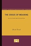 The Crisis of Meaning : Contests of Meaning in Culture and Education, Trend, David, 0816625239