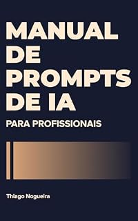 Livro Manual de Prompts de IA para Profissionais: Ferramentas práticas para trabalhar melhor com IA
