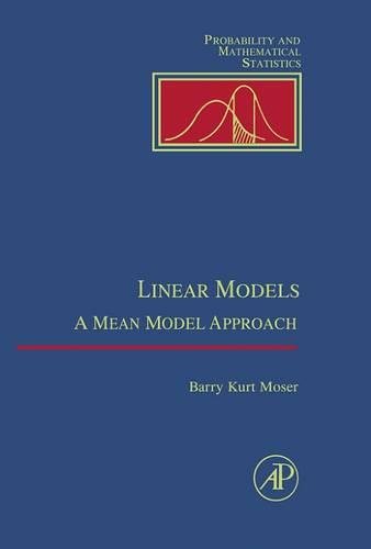 Linear Models: A Mean Model Approach (Probability and Mathematical Statistics) Linear Models: A Mean Model Approach (Probability and Mathematical Statistics)