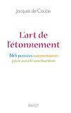L'art de l'étonnement : 365 pensées étonnantes pour ouvrir son horizon by