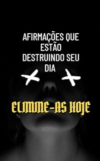 Livro Afirmações Que Estão Destruindo Seu Dia: Elimine-as Hoje