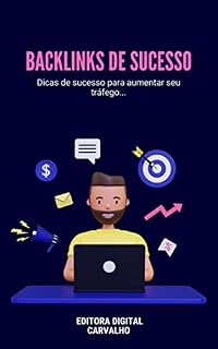 Livro Backlinks De Sucesso: Dicas de sucesso para aumentar seu tráfego...