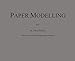 Paper Modelling: A Combination of Paper Folding, Paper Cutting & Pasting and Ruler Drawing Forming an Introduction to Cardboard Modelling by