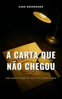 Livro A Carta Que Não Chegou: Uma investigação da detetive Antônia Reis