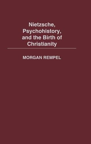 Free Nietzsche, Psychohistory, and the Birth of Christianity: _ [P.P.T]