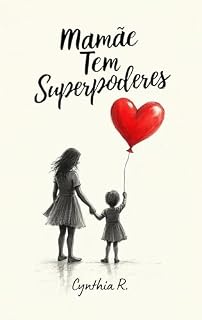 Livro Mamãe Tem Superpoderes: Descubra os Poderes Invisíveis que Transformam o Cuidado e o Amor Materno