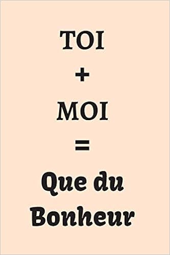 Toi Moi Que Du Bonheur Pour Y Noter Vos Messages D Amour Vos Reflexions Cadeau Original Pour La Saint Valentin Mariage Pour Elle Ou 100 Pages 15 24 X 22 86 Cm French Edition Secret Diary S Amazon